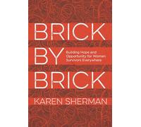 Brick by Brick: Building Hope and Opportunity for Women Survivors Everywhere
