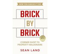 Brick By Brick: Corner Shop to Property Millionaire and how you can do it too