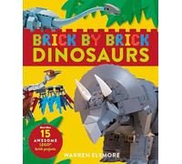 Brick by Brick Dinosaurs: More Than 15 Awesome Lego Brick Projects