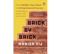 Brick by Brick: From Middle-Class Roots to Entrepreneurial Success - A Roadmap for Startups, Business Growth, Leadership & Innovation | Learn to ... & Succeed in the Competitive Business World
