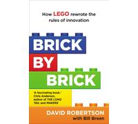 Brick by Brick: How LEGO Rewrote the Rules of Innovation and Conquered the Global Toy Industry