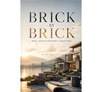 Brick by Brick: Real Estate Investing: The Secret To Building Wealth & Lessons From Building Wealth the Hard Way