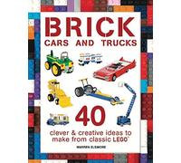 Brick Cars and Trucks: 40 Clever & Creative Ideas to Make from Classic Lego (Brick Builds Books)