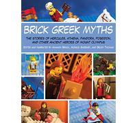 Brick Greek Myths: The Stories of Heracles, Athena, Pandora, Poseidon, and Other Ancient Heroes of Mount Olympus