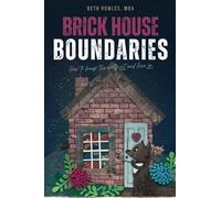 Brick House Boundaries: How To Keep The Wolf Out And Love In