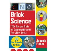 Brick Science: STEM Tips and Tricks for Experimenting with Your LEGO Bricks-30 Fun Projects for Kids!