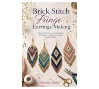 Brick Stitch Fringe Earrings Making: A Step-by-Step Guide to Tools, Patterns, Techniques, and Beginner-Friendly Beaded Projects