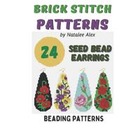 Brick Stitch Patterns Seed Bead Earrings Drops - 24 projects: Beading patterns Flowers, Roses, Christmas, Bird, Reindeer, Poppy, Ladybugs, Crocuses and more (Brick Stitch Earrings Patterns)