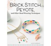 Brick Stitch, Peyote, and Other Bead-Weaving Techniques