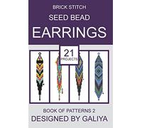 Brick Stitch Seed Bead Earrings. Book of Patterns 2: 21 Projects (Brick Stitch Seed Bead Earrings. Books of Patterns)