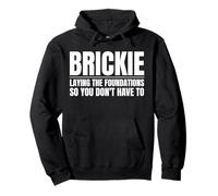 Brickie Laying the Foundations So You Don’t Have To Funny Pullover Hoodie