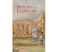 Bricks and Flowers: An Anglo-Irish Memoir