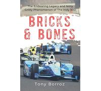 Bricks & Bones: The Endearing Legacy and Nitty-Gritty Phenomenon of The Indy 500