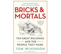 Bricks & Mortals: Ten Great Buildings and the People They Made