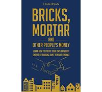 Bricks, Mortar and Other People's Money: Learn how to create your own property portfolio by raising joint venture finance.