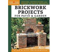 Brickwork Projects for Patio & Garden: Designs, Instructions and 16 Easy-to-Build Projects (Creative Homeowner) Step-by-Step for a Brick Path, Barbecue, Planter, Wall, Birdbath, Pond, Arch, and More