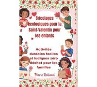 Bricolages écologiques pour la Saint-Valentin pour les enfants: Activités durables faciles et ludiques zéro déchet pour les familles