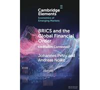 BRICS and the Global Financial Order: Liberalism Contested? (Elements in the Economics of Emerging Markets)