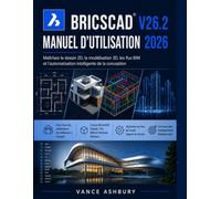 BRICSCAD V26.2 MANUEL D'UTILISATION 2026: Maîtriser le dessin 2D, la modélisation 3D et les flux de travail BIM. et automatisation de la conception intelligente