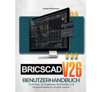 BRICSCAD V26 BENUTZERHANDBUCH: 2D-Zeichnen, 3D-Modellierung, BIM-Workflows und Designautomatisierung souverän meistern