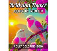 Brid and Flower Color by Number Adult Coloring Book: Large Print Color By Number Birds and Flowers for Adults - A Calming Coloring Experience with Simple, Elegant Designs of Nature’s Beauty