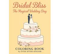 Bridal Bliss: Wedding Day Magic: A Romantic Coloring Book for Brides and Couples in Love (Bridal Bliss Coloring Book Series.)