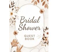Bridal Shower Guest Book: Rustic Fall Brown Floral Hardcover Memory Keepsake Journal for Guests to Sign In and Record Marriage Advice, Wedding Wishes, ... & Photo Pages to Celebrate New Bride to Be