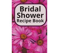 Bridal Shower Recipe Book: A treasured 100-page hard cover recipe book for guests to share their favorite recipes and special notes for the Newlyweds. A perfect bridal shower gift for the bride! 6X9