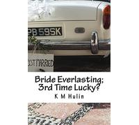 Bride Everlasting; 3rd Time Lucky?: A journey down a split path to matrimonial happiness