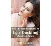 Bride Lottery Fairytales #8 Ugly Duckling: Babette & James (Bride Lottery Fairytales series by Caty Callahan (mass market paperback))