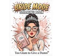 Bride Mode Coloring Book: Too Glam to Give a Damn: 50 Savage Wedding Quotes for the Modern Bride | Bachelorette Party Gift | 102 Pages with Black ... Glam to Give a Damn Coloring Book Series)