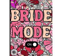 Bride Mode Wedding Coloring Book: Funny Bride Coloring Book: Sassy, Hilarious Quotes For Brides To Be