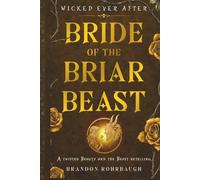 Bride of the Briar Beast: A Twisted Beauty and the Beast Retelling (Wicked Ever After)