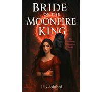 Bride of the Moonfire King: A Dark Enemies-to-Lovers Romantasy: 1 (The Moonfire Chronicles)