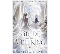 Bride of the Veil King: A Gothic Romantasy of Cursed Marriage and Immortal Devotion: 1 (The White Bride Covenant)