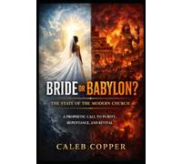Bride or Babylon: The State of the Modern Church