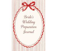 Bride’s Wedding Preparation Journal: A Guided Bridal Planner and Memory Book to Capture Thoughts, Emotions, and Moments Before the Big Day