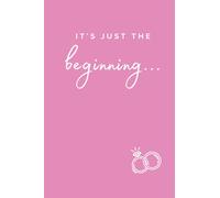 Bride to Be Notebook, Cute Wedding Planner, Romantic Bride Journal | "It's Just The Beginning": 200 lined pages