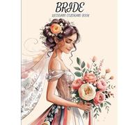 Bride Wedding Coloring Book for Adults: 49 Gorgeous Brides in Wedding Gowns with Lovely Bouquets - Perfect for Mindful Coloring, Bridal Shower Gifts and Wedding-Themed Art Therapy