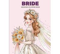 Bride Wedding Coloring Book for Adults: A Stunning Collection of Graceful Brides Holding Bouquets - Relaxing Wedding Coloring Pages for Adults Who Enjoy Elegance, Beauty and Calm Moments