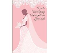 Bride Wedding Weightloss Journal: Fit Into That Dress Food Planner, Weightloss Milestones, Food Journal, Exercise Log, Mood Tracker, Habit Tracker and More