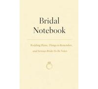 Brides Notebook: Wedding Planning Notes, Things to Remember, and Bride-to-Be Ideas