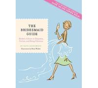 Bridesmaid Guide Revised Edition: Modern Advice on Etiquette, Parties, and Being Fabulous