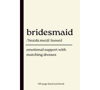 Bridesmaid Notebook: Funny Bridesmaid Gift Journal for Wedding Planning, Bachelorette Parties, Bridal Showers, Notes, Memories & Emotional Support with Matching Dresses