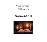 "Bridesmaid" Oil Journal: Matthew 25: 1-13