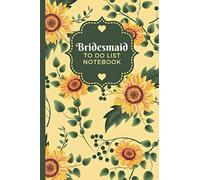 Bridesmaid To Do List Notebook: Vintage Sunflower Floral Pattern - Yellow Green Flower Art Theme / Checklist Planner / Event Planning Journal To Write ... Bridesmaid from Bride / Cute Card Alternative