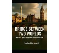 Bridge Between Two Worlds: From Sarajevo to London