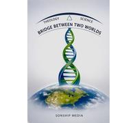 BRIDGE BETWEEN TWO WORLDS: THEOLOGY & SCIENCE