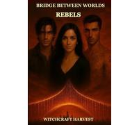 BRIDGE BETWEEN WORLDS - REBELS: VOLUME II, author Witchcraft Harvest