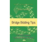 Bridge Bidding Tips: For Intermediate Duplicate Bridge Players